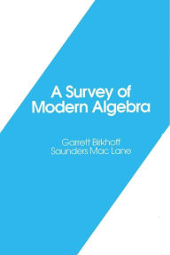 Title: A Survey of Modern Algebra / Edition 1, Author: Garrett Birkhoff
