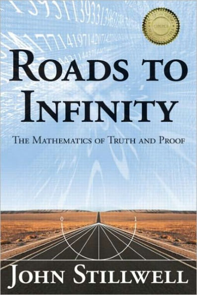 Roads to Infinity: The Mathematics of Truth and Proof / Edition 1