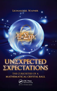 Title: Unexpected Expectations: The Curiosities of a Mathematical Crystal Ball, Author: Leonard M. Wapner