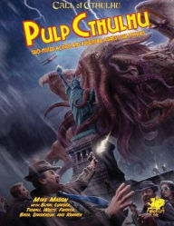 Title: Pulp Cthulhu: Two-Fisted Action and Adventure Against the Mythos, Author: Mike Mason