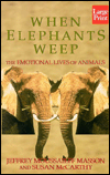 When Elephants Weep: The Emotional Lives of Animals by Jeffrey ...