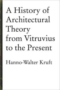 Title: History of Architectural Theory / Edition 1, Author: Hanno-Walter Kruft