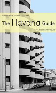 Free ebook downloads online free The Havana Guide: Modern Architecture 1925-1965 by Eduardo Luis Rodriguez 9781568982106 