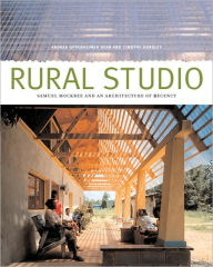 Title: Rural Studio: Samuel Mockbee and an Architecture of Decency, Author: Andrea Oppenheimer Dean