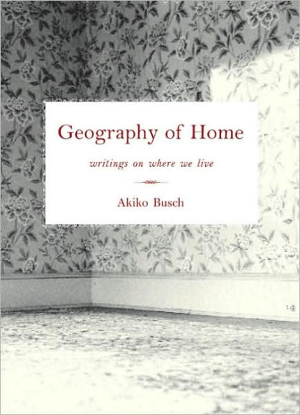 Geography of Home: Essays on architecture, psychology, and the history of house and home in America