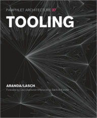 Title: Pamphlet Architecture 27: Tooling, Author: Benjamin Aranda