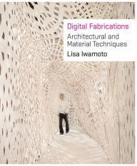 Title: Digital Fabrications: Architectural and Material Techniques, Author: Lisa Iwamoto
