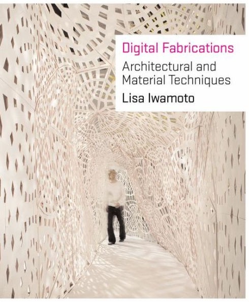 Digital Fabrications: Architectural and Material Techniques