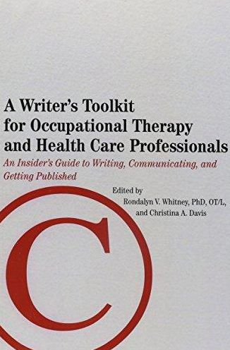 Writer's Toolkit for Occupational Therapy and Health Care Professionals: An Insider's Guide to Writing, Communicating, and Getting Published