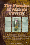 Title: The Paradox of Africa's Poverty: The Role of Indigenous Knowledge, Traditional Practices and Local Institutions - the Case of Ethiopia, Author: Tirfe Mammo