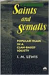 Title: Saints and Somalis: Popular Islam in a Clan-Based Society, Author: Ioan M. Lewis