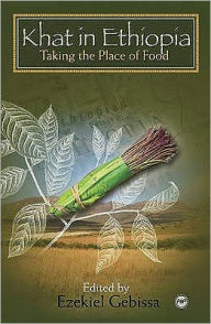Title: Khat in Ethiopia : Taking the Place of Food, Author: Ezekiel Gebissa