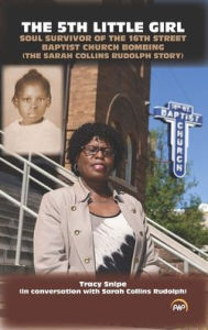 Title: The 5th Little Girl: Soul Survivor of the 16th Street Baptist Church Bombing (the Sarah Collins Rudolph Story) by Tracy Snipe (with Sarah Collins Rudolph), Author: Tracy Snipe (with Sarah Collins Rudolph)