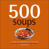 Title: 500 Soups: The Only Soup Compendium You'll Ever Need, Author: Susannah Blake