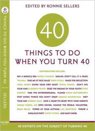 Title: 40 Things to Do when You Turn Forty: Forty Experts on the Subject of Turning Forty, Author: Ronnie Sellers