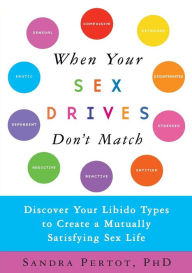 Title: When Your Sex Drives Don't Match: Discover Your Libido Types to Create a Mutually Satisfying Sex Life, Author: Sandra Pertot