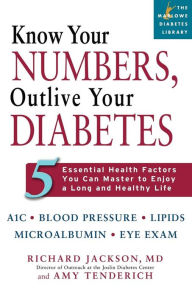 Title: Know Your Numbers, Outlive Your Diabetes: 5 Essential Health Factors You Can Master to Enjoy a Long and Healthy Life, Author: Richard Jackson