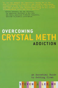 Title: Overcoming Crystal Meth Addiction: An Essential Guide to Getting Clean, Author: Steven J. Lee MD