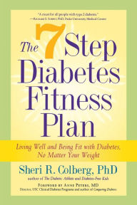 Title: The 7 Step Diabetes Fitness Plan: Living Well and Being Fit with Diabetes, No Matter Your Weight, Author: Sheri R. Colberg PhD