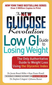 Title: The New Glucose Revolution Low GI Guide to Losing Weight: The Only Authoritative Guide to Weight Loss Using the Glycemic Index, Author: Jennie Brand-Miller MD