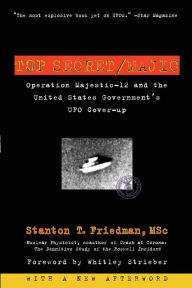 Title: Top Secret/Majic: Operation Majestic-12 and the United States Government's UFO Cover-up, Author: Stanton T. Friedman