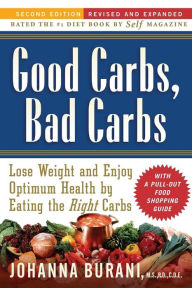 Title: Good Carbs, Bad Carbs: Lose Weight and Enjoy Optimum Health by Eating the Right Carbs, Author: Johanna Burani