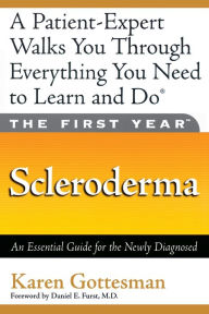Title: The First Year: Scleroderma: An Essential Guide for the Newly Diagnosed, Author: Karen Gottesman