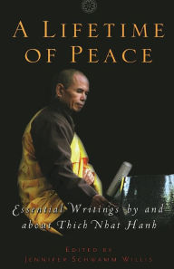 Title: A Lifetime of Peace: Essential Writings by and about Thich Nhat Hanh, Author: Jennifer Schwamm Willis