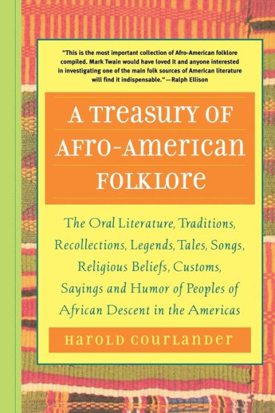 A Treasury of Afro-American Folklore: The Oral Literature, Traditions, Recollections, Legends, Tales, Songs, Religious Beliefs, Customs, Sayings and