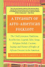 A Treasury of Afro-American Folklore: The Oral Literature, Traditions, Recollections, Legends, Tales, Songs, Religious Beliefs, Customs, Sayings and
