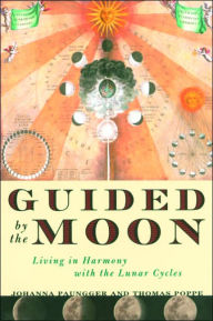 Title: Guided by the Moon: Living in Harmony with the Lunar Cycles, Author: Johanna Paungger