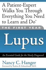 Title: The First Year: Lupus: An Essential Guide for the Newly Diagnosed, Author: Nancy C. Hanger