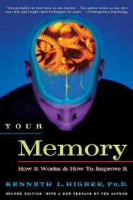 Title: Your Memory: How It Works and How to Improve It, Author: Kenneth L. Higbee PhD