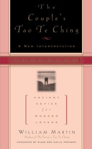 Title: The Couple's Tao Te Ching: Ancient Advice for Modern Lovers, Author: William Martin