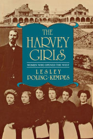 Title: The Harvey Girls: Women Who Opened the West, Author: Lesley Poling-Kempes