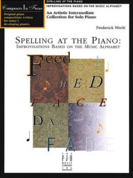 Title: Spelling at the Piano -- Improvisations Based on the Music Alphabet, Author: Frederick Werlé