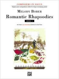 Title: Romantic Rhapsodies, Bk 1: An Artistic Late Intermediate Collection for Solo Piano, Author: Melody Bober