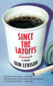 Title: Since the Layoffs, Author: Iain Levison