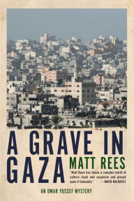 Title: A Grave in Gaza (Omar Yussef Series #2), Author: Matt Rees