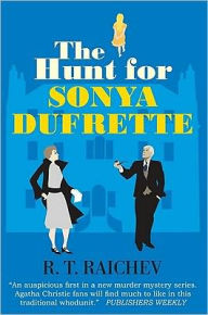 Title: The Hunt for Sonya Dufrette (Antonia Darcy and Major Payne Series #1), Author: R. T. Raichev