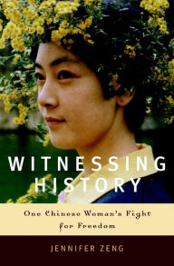 Title: Witnessing History: One Chinese Woman's Fight for Freedom, Author: Jennifer Zeng