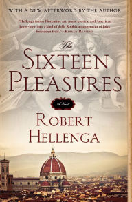 Title: The Sixteen Pleasures: A Novel, Author: Robert Hellenga