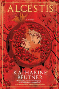 Title: Alcestis: A Novel, Author: Katharine Beutner