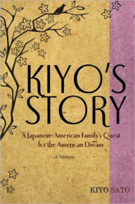 Title: Kiyo's Story: A Japanese-American Family's Quest for the American Dream, Author: Kiyo Sato