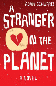 Title: A Stranger on the Planet: A Novel, Author: Adam Schwartz