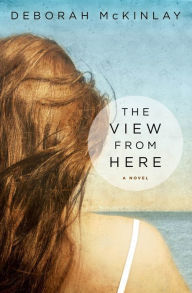 Title: The View from Here, Author: Deborah Mckinlay