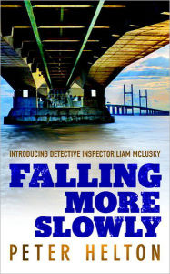 Title: Falling More Slowly: Introducing Detective Inspector Liam McLusky, Author: Peter Helton