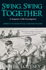 Title: Swing, Swing Together (Sergeant Cribb Series #7), Author: Peter Lovesey