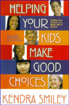 Title: Helping Your Kids Make Good Choices, Author: Kendra Smiley