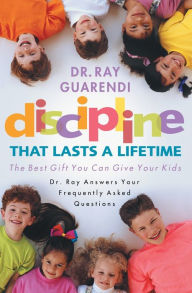 Title: Discipline That Lasts a Lifetime: The Best Gift You Can Give Your Kids, Author: Ray Guarendi